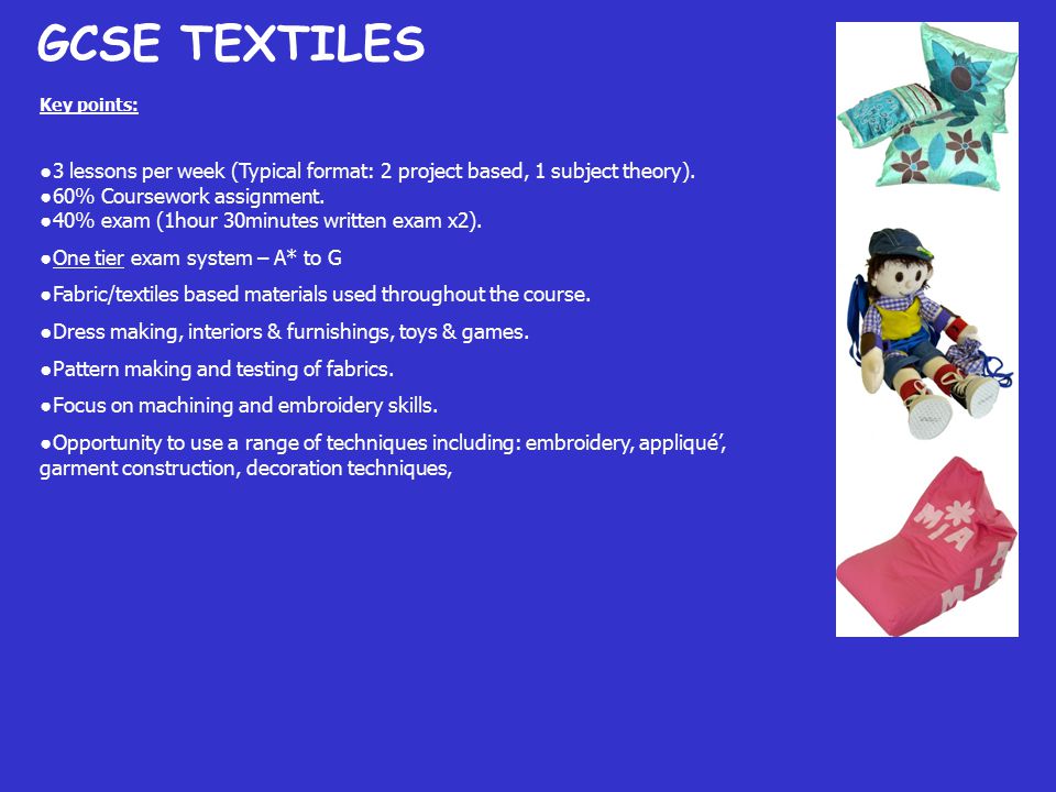 GCSE TEXTILES Key points: ●3 lessons per week (Typical format: 2 project based, 1 subject theory).