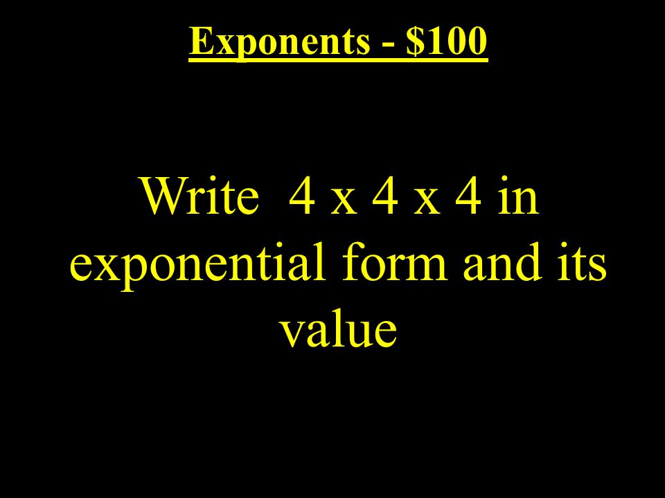 $100 $200 $300 $400 $500 OrderOfOperationsEquationsIntegersSubstitutionsI’ll Take it Exponents