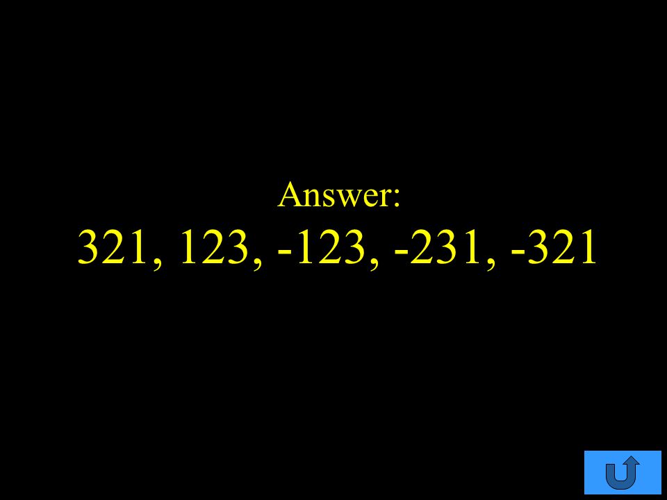 C3-$300 Integers - $300 Write the integers in order from greatest to least 321, -123, 123, -231, -321