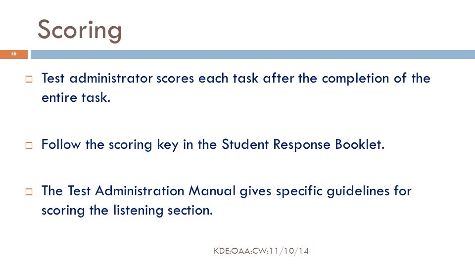 Scoring  Test administrator scores each task after the completion of the entire task.