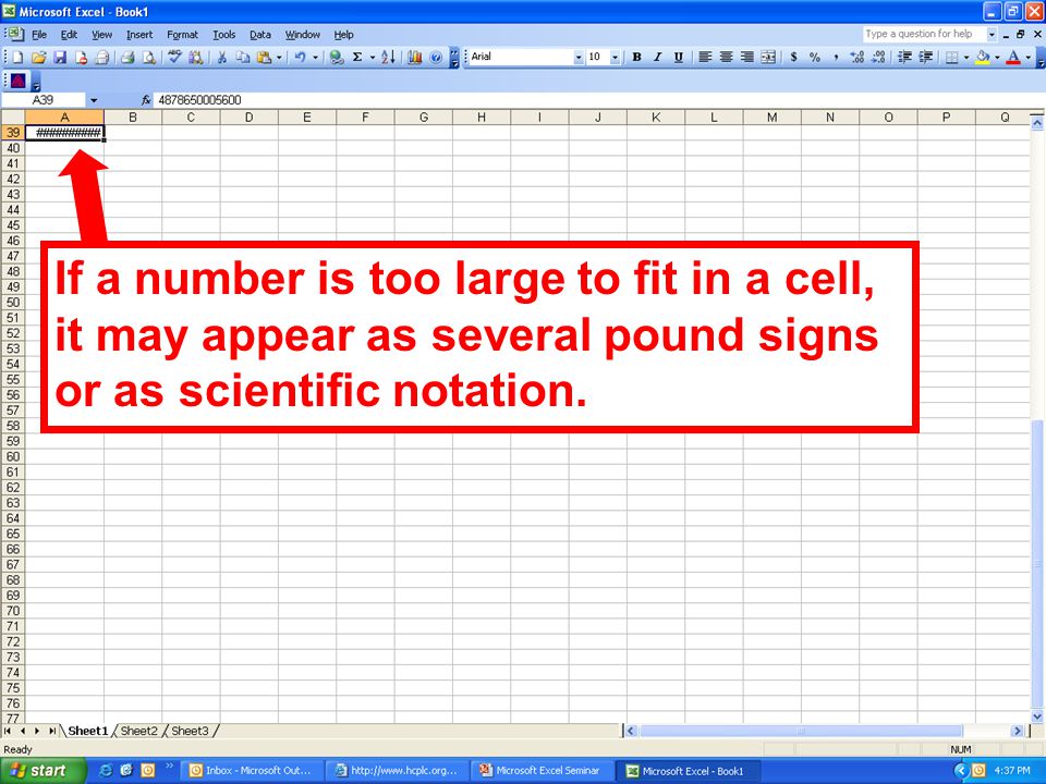 If a number is too large to fit in a cell, it may appear as several pound signs or as scientific notation.