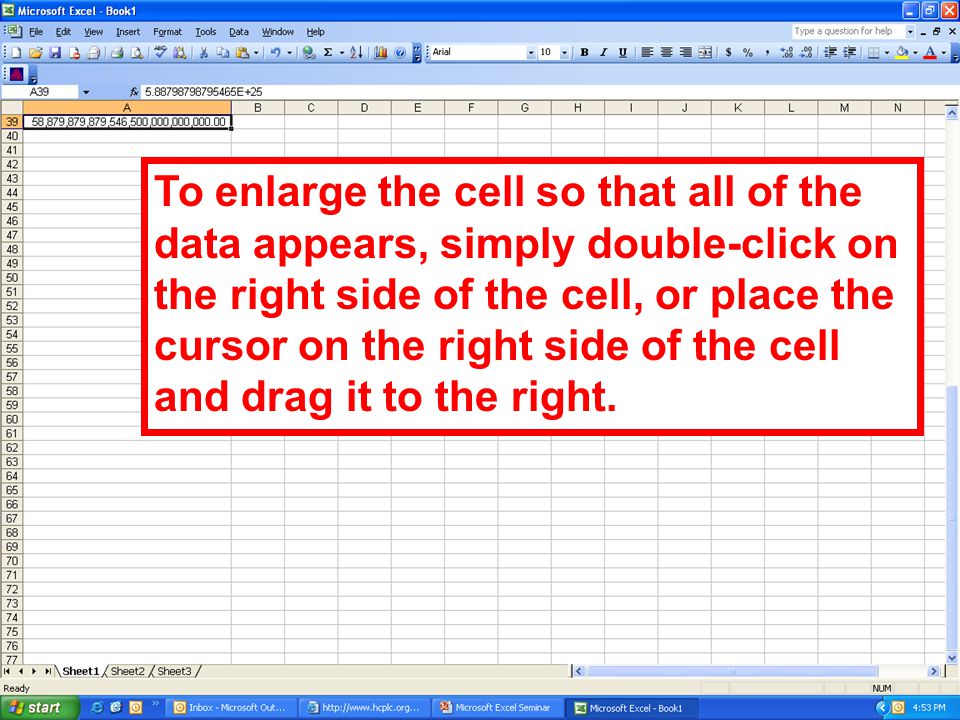 To enlarge the cell so that all of the data appears, simply double-click on the right side of the cell, or place the cursor on the right side of the cell and drag it to the right.