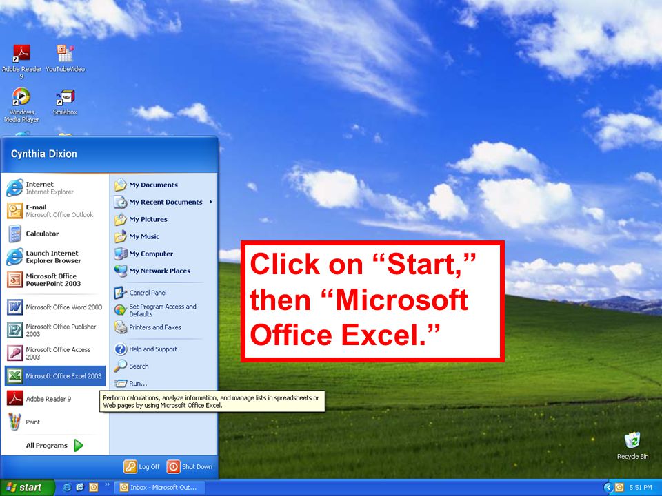 Click on Start, then Microsoft Office Excel.