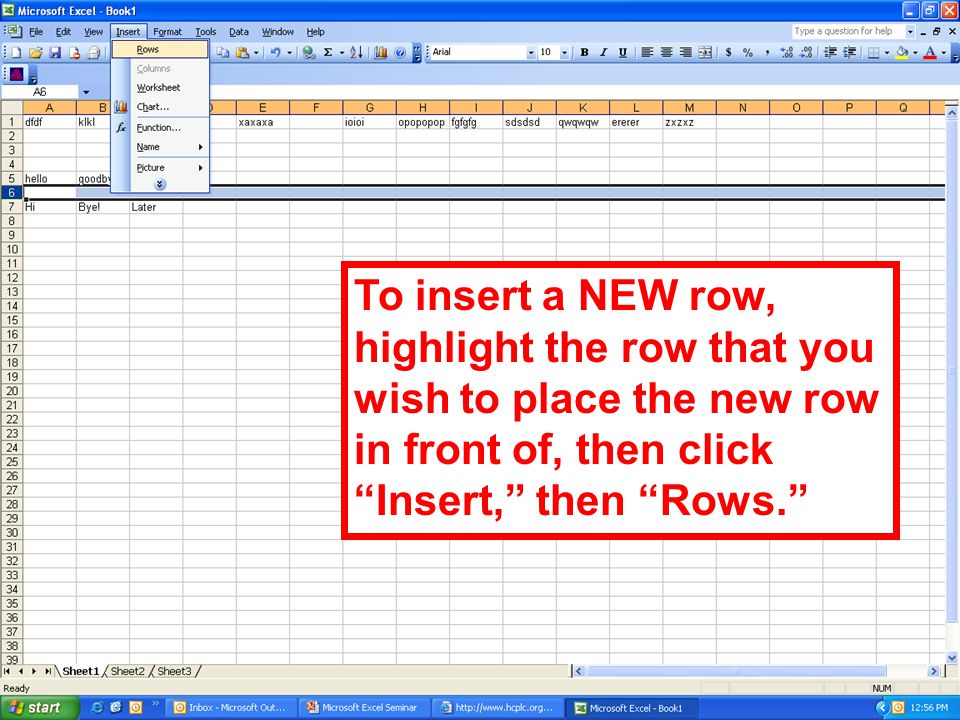 To insert a NEW row, highlight the row that you wish to place the new row in front of, then click Insert, then Rows.
