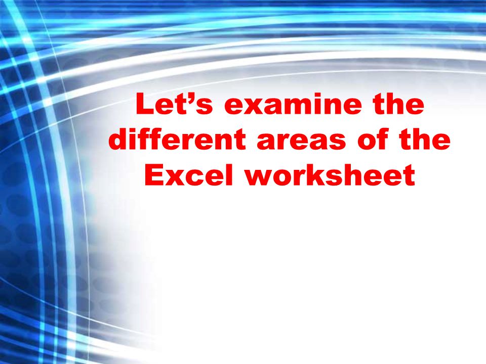 Let’s examine the different areas of the Excel worksheet