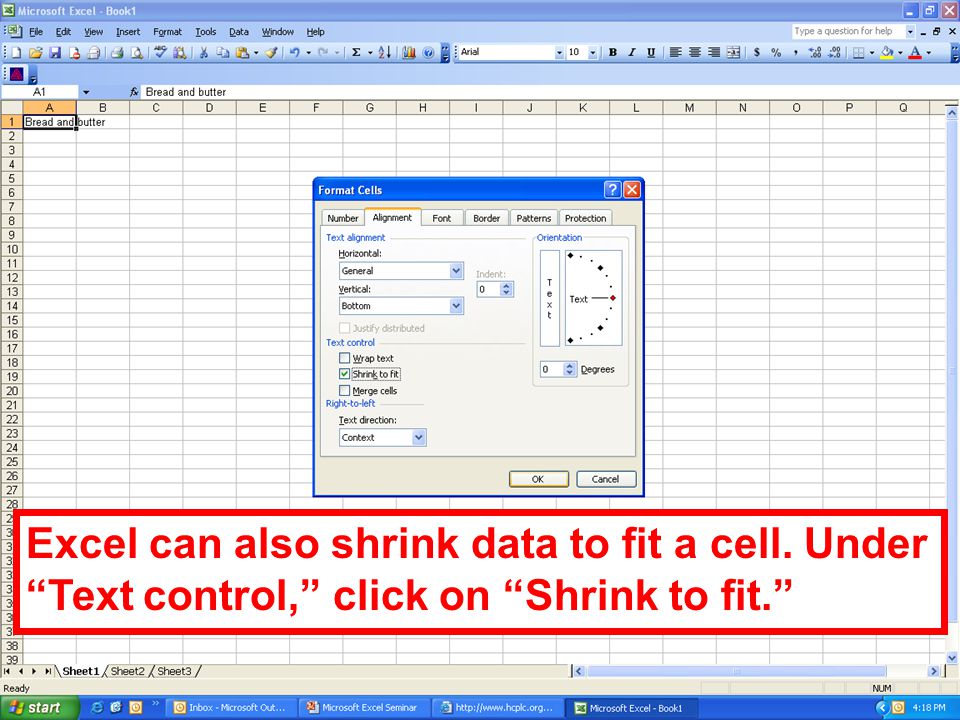 Excel can also shrink data to fit a cell. Under Text control, click on Shrink to fit.