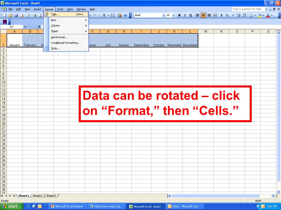 Data can be rotated – click on Format, then Cells.