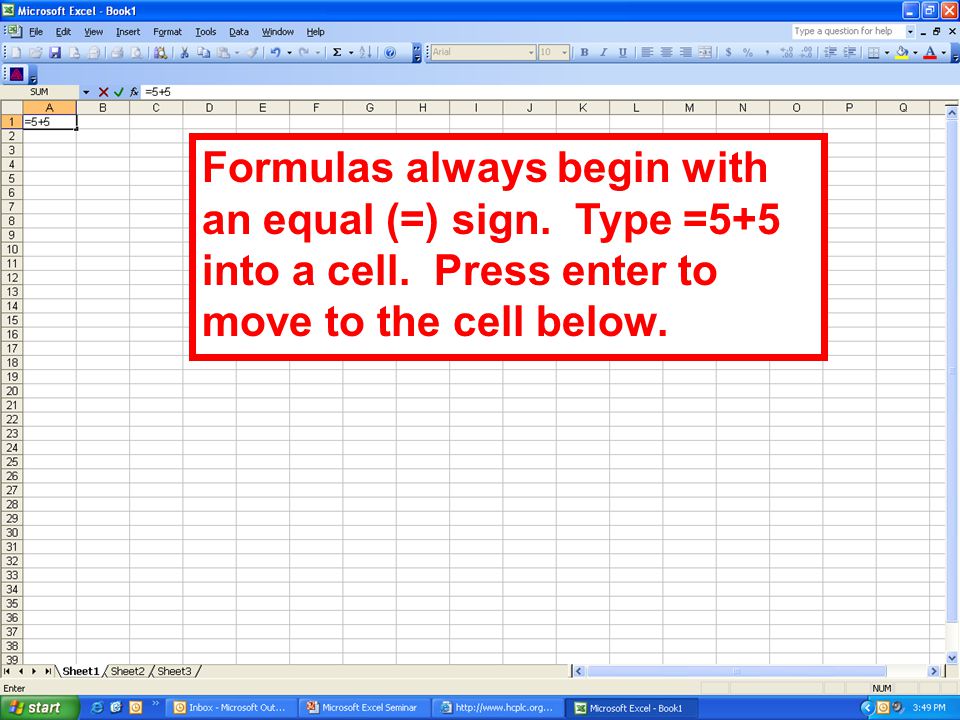 Formulas always begin with an equal (=) sign. Type =5+5 into a cell.