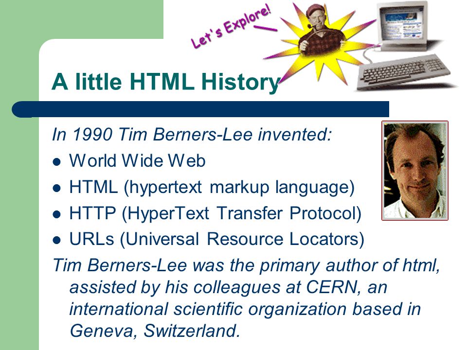 Lesson 1 Quick HTML Know-How. A little HTML History In 1990 Tim Berners-Lee  invented: World Wide Web HTML (hypertext markup language) HTTP (HyperText.  - ppt download