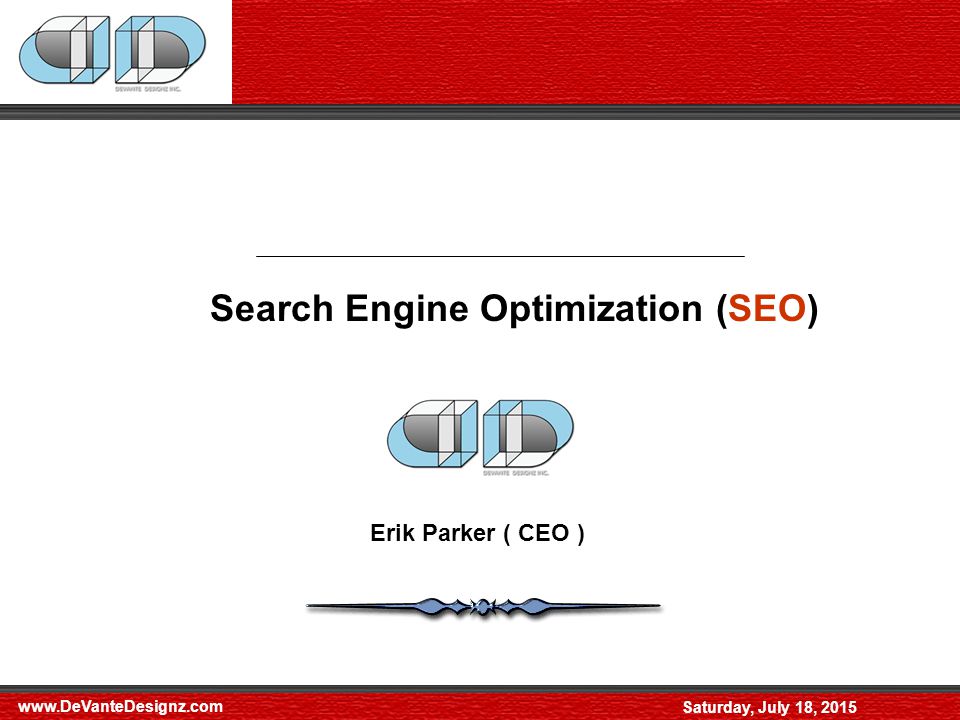 Saturday, July 18, 2015 Search Engine Optimization (SEO) Erik Parker ( CEO )