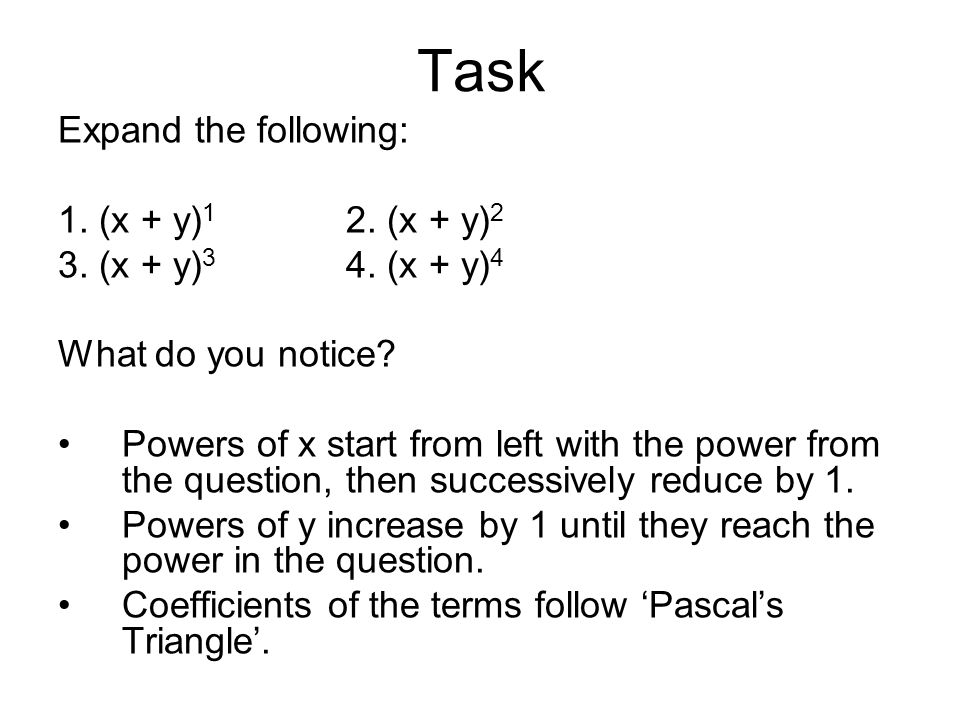 Year 12 C1 Binomial Theorem Task Expand The Following 1 X Y 1 2 X Y 2 3 X Y 3 4 X Y 4 What Do You Notice Powers Of X Start From Ppt Download Year 12 C1 Binomial Theorem Task Expand The Following 1 X Y 1 2 X Y 2 3 X Y 3 4 X Y 4 What Do You Notice Powers Of X Start From Ppt Download