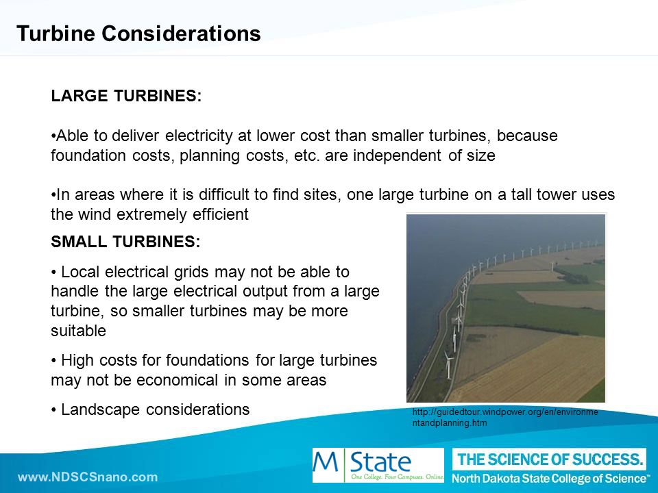 Turbine Considerations LARGE TURBINES: Able to deliver electricity at lower cost than smaller turbines, because foundation costs, planning costs, etc.