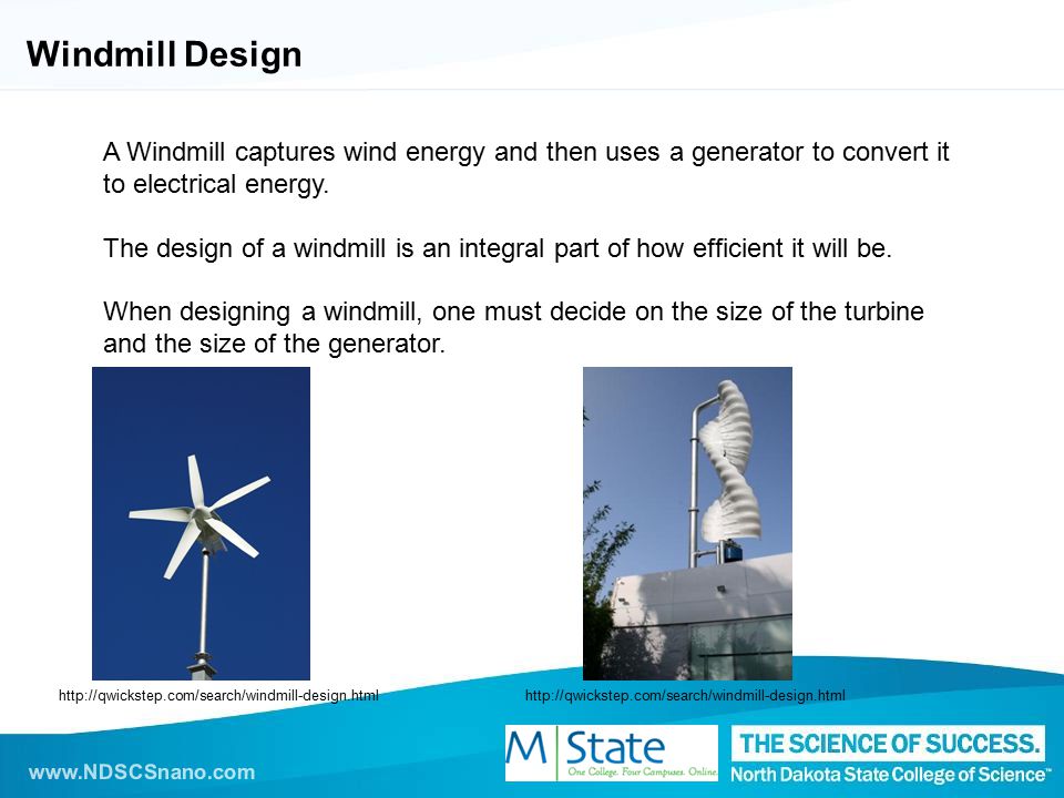 Windmill Design A Windmill captures wind energy and then uses a generator to convert it to electrical energy.