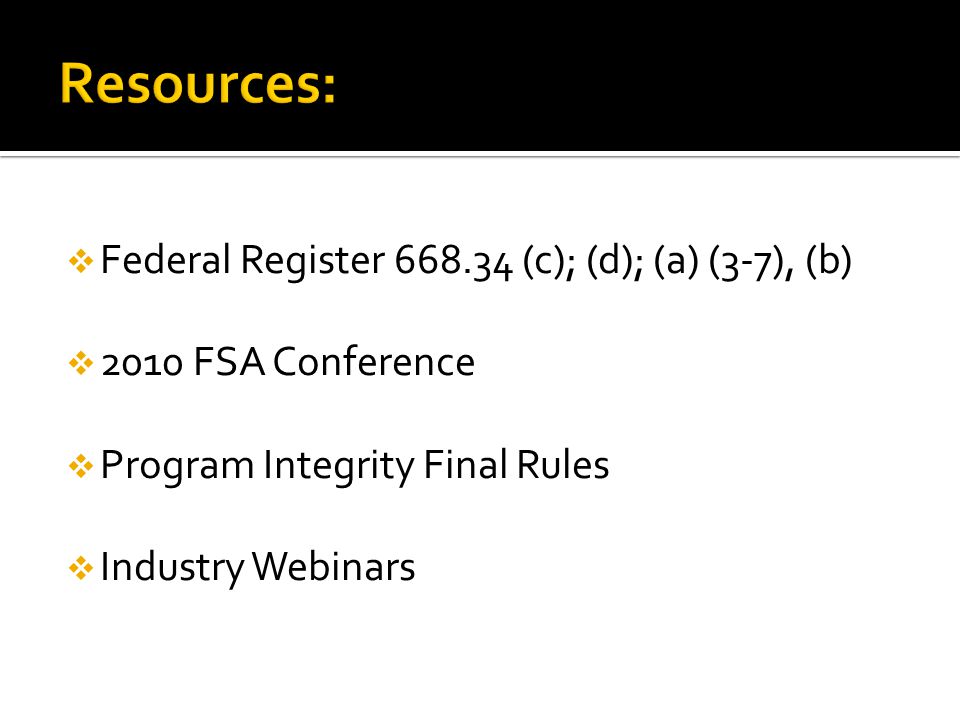  Federal Register (c); (d); (a) (3-7), (b)  2010 FSA Conference  Program Integrity Final Rules  Industry Webinars