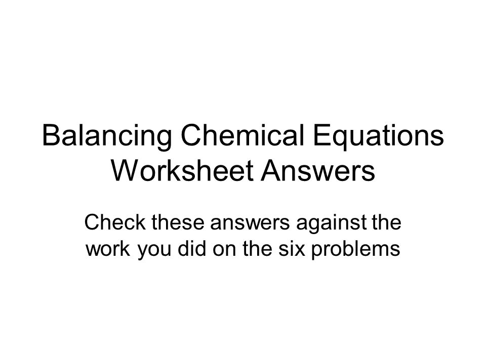 1 balancing chemical equations worksheet answers check these answers against the work you did on the six problems - Balancing Chemical Equations Worksheet Answers 1 balancing chemical equations worksheet answers check these answers against the work you did on the six problems - Balancing Chemical Equations Worksheet Answers