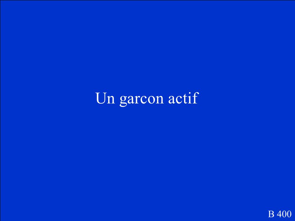Pick the correct form of the adjective and rewrite the phrase. (actif/active) un garçon B 400