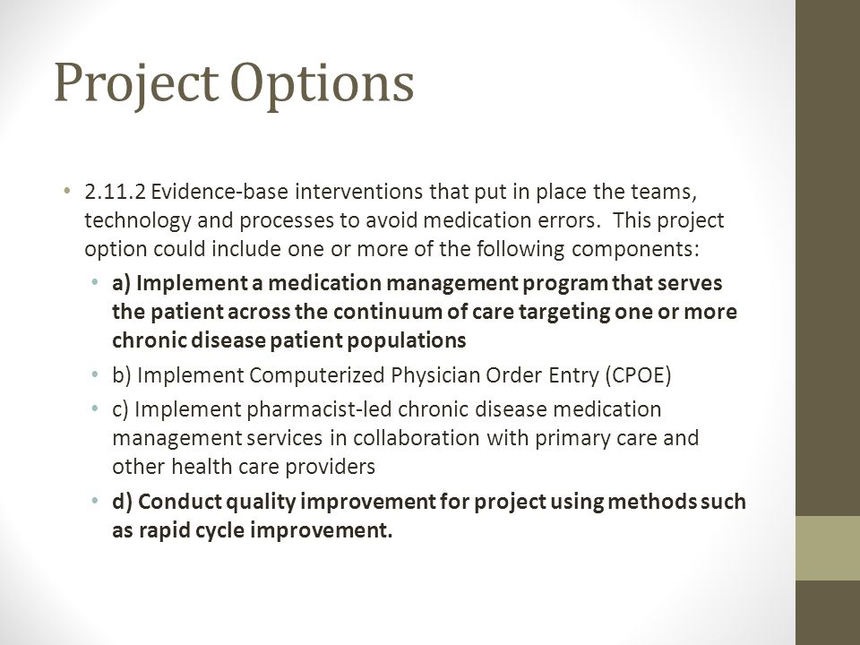 Project Options Evidence-base interventions that put in place the teams, technology and processes to avoid medication errors.