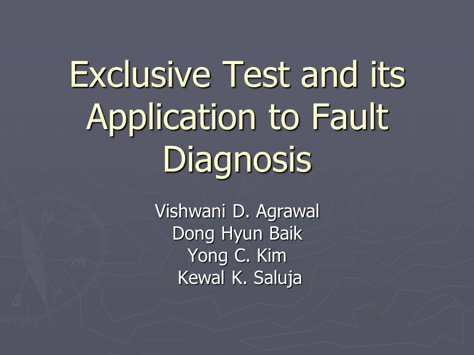 Exclusive Test and its Application to Fault Diagnosis Vishwani D.