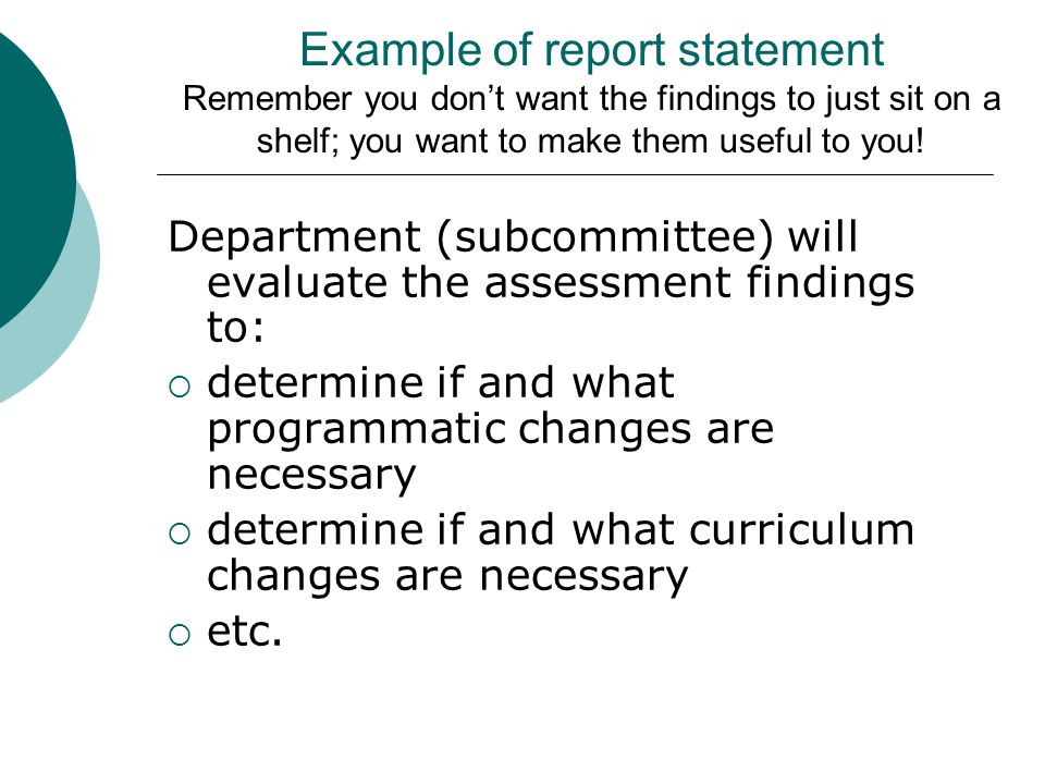 Example of report statement Remember you don’t want the findings to just sit on a shelf; you want to make them useful to you.