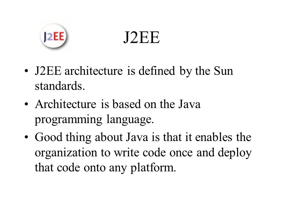 J2EE J2EE architecture is defined by the Sun standards.