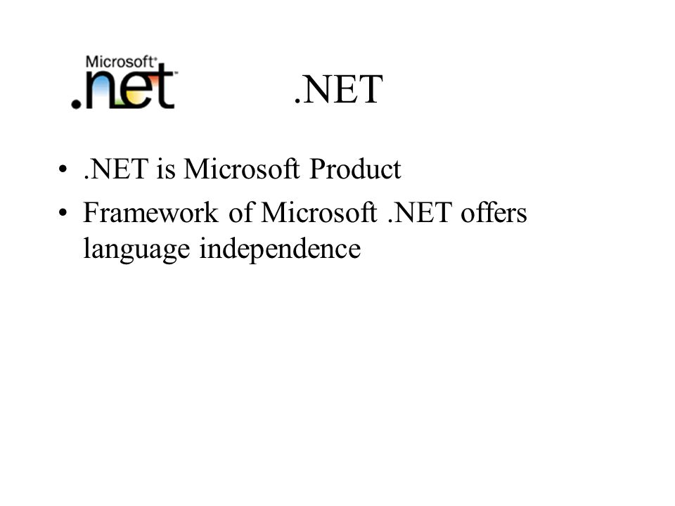 .NET.NET is Microsoft Product Framework of Microsoft.NET offers language independence