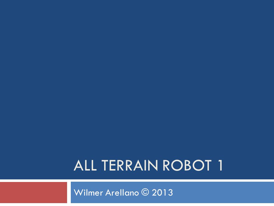 ALL TERRAIN ROBOT 1 Wilmer Arellano © 2013
