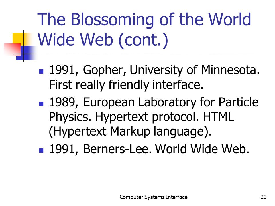 The Blossoming of the World Wide Web (cont.) 1991, Gopher, University of Minnesota.
