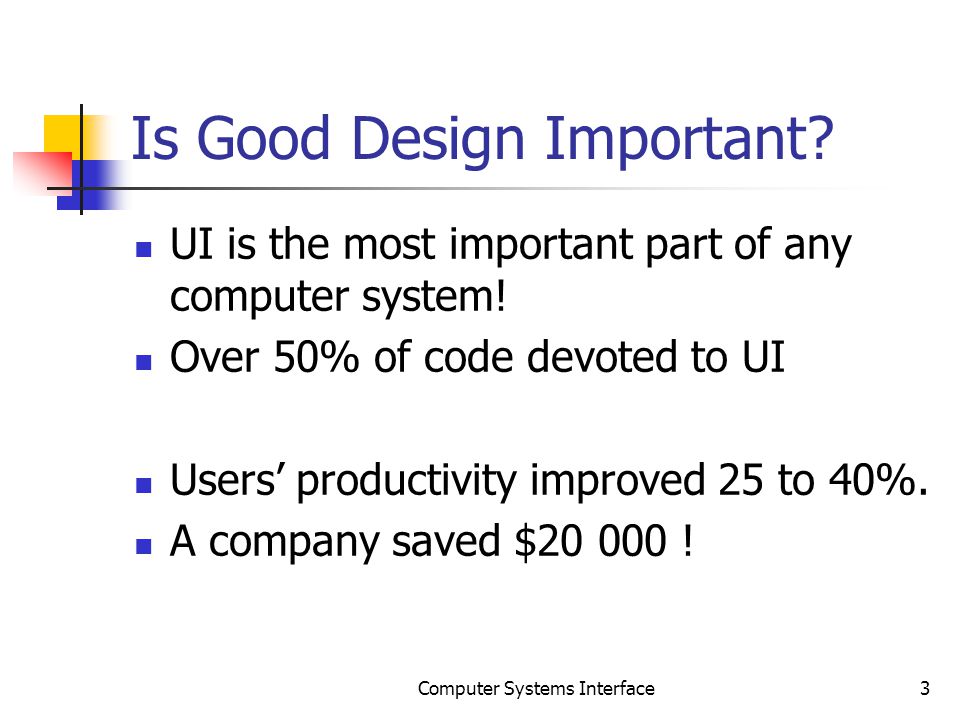 Is Good Design Important. UI is the most important part of any computer system.