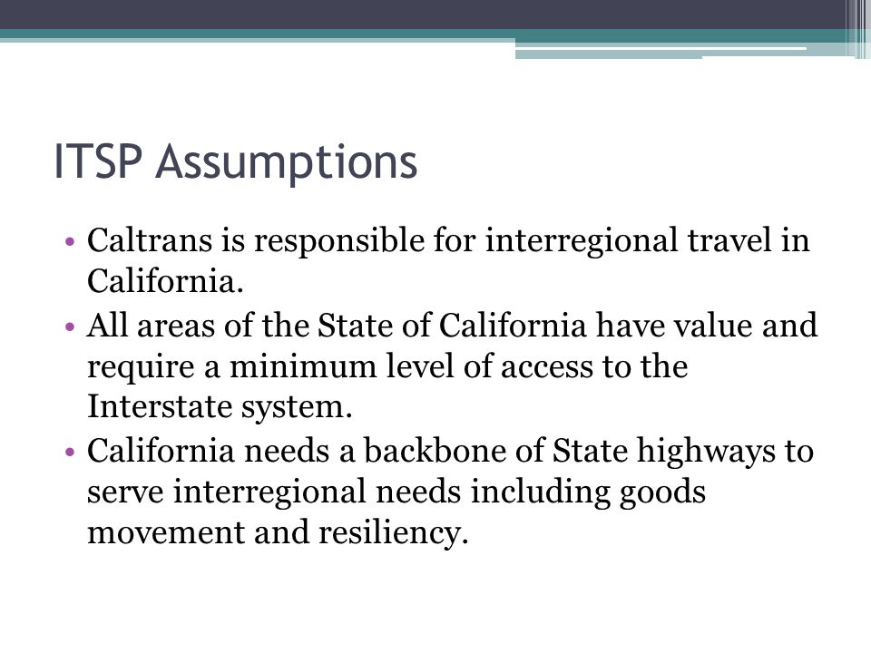ITSP Assumptions Caltrans is responsible for interregional travel in California.