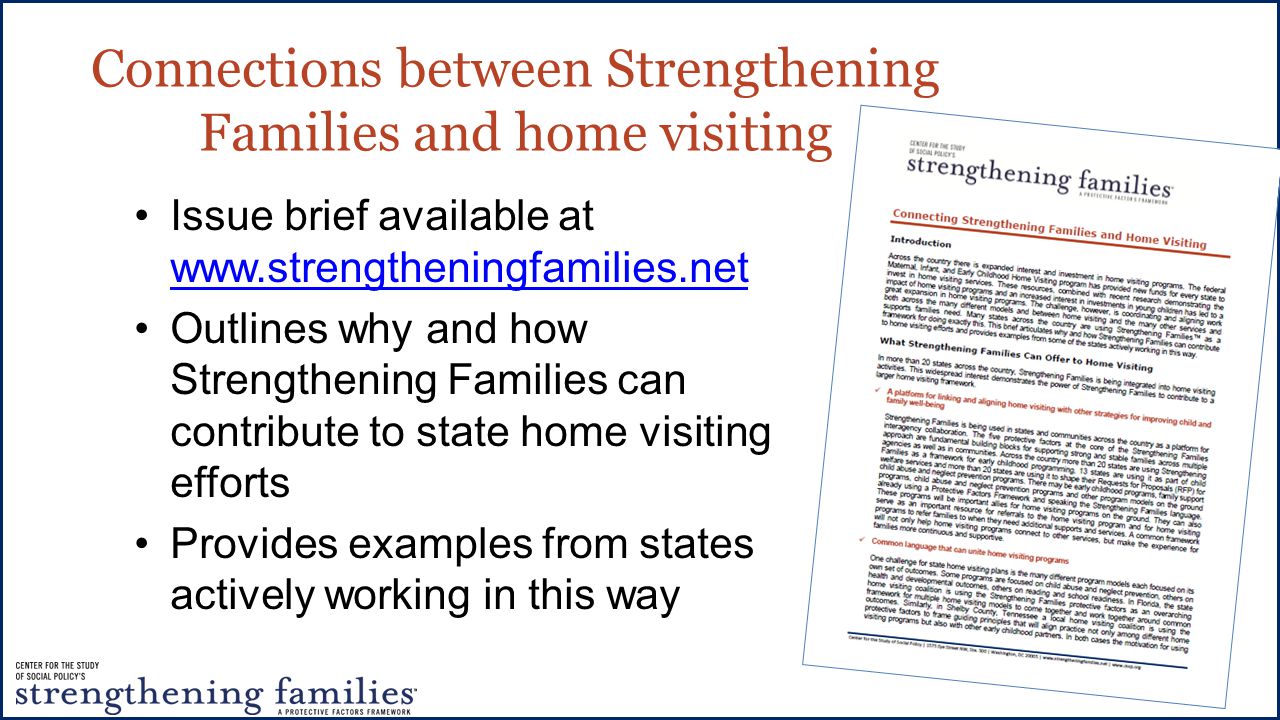 Connections between Strengthening Families and home visiting Issue brief available at     Outlines why and how Strengthening Families can contribute to state home visiting efforts Provides examples from states actively working in this way