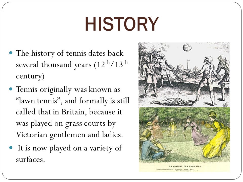 Individual Sports TENNIS. HISTORY The history of tennis dates back several  thousand years (12 th /13 th century) Tennis originally was known as “lawn.  - ppt download