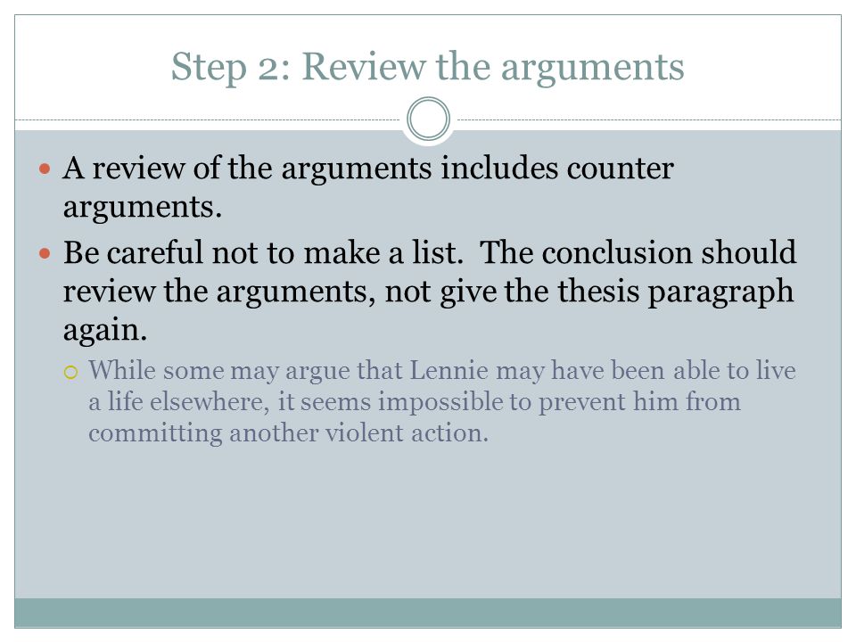 Step 2: Review the arguments A review of the arguments includes counter arguments.