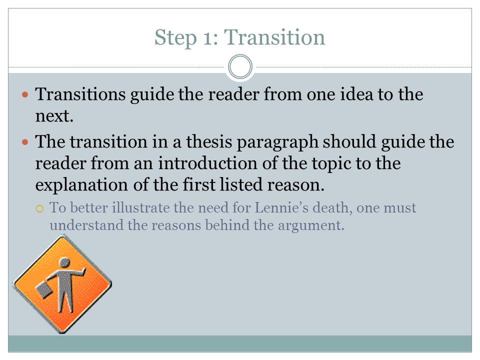 Step 1: Transition Transitions guide the reader from one idea to the next.
