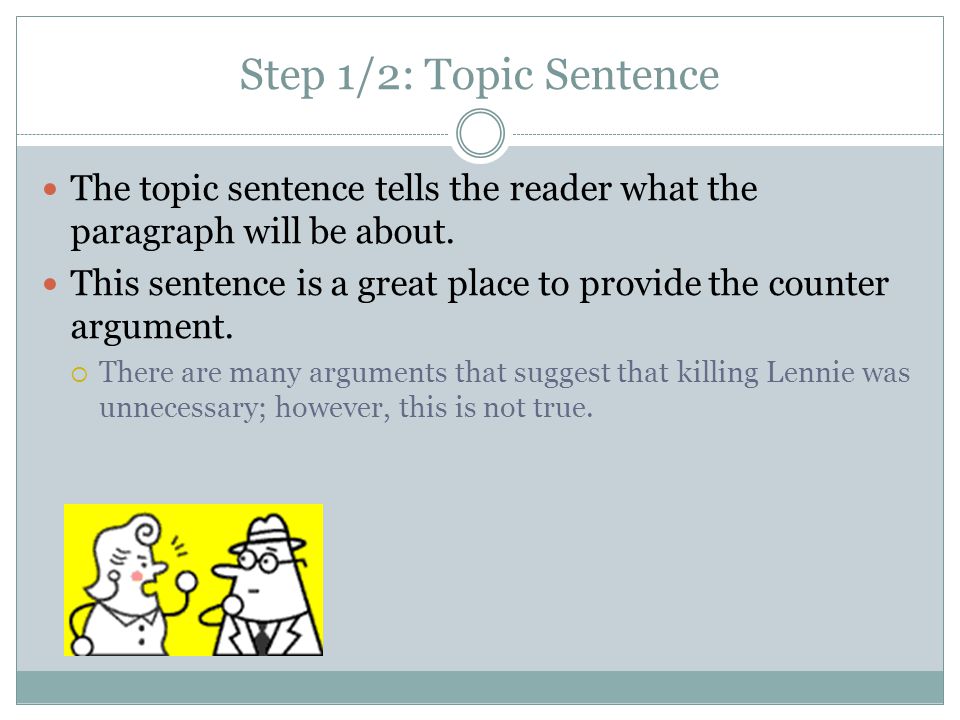 Step 1/2: Topic Sentence The topic sentence tells the reader what the paragraph will be about.