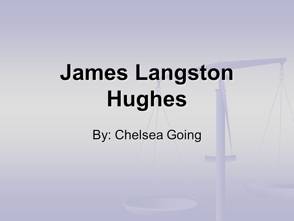 James Langston Hughes By: Chelsea Going