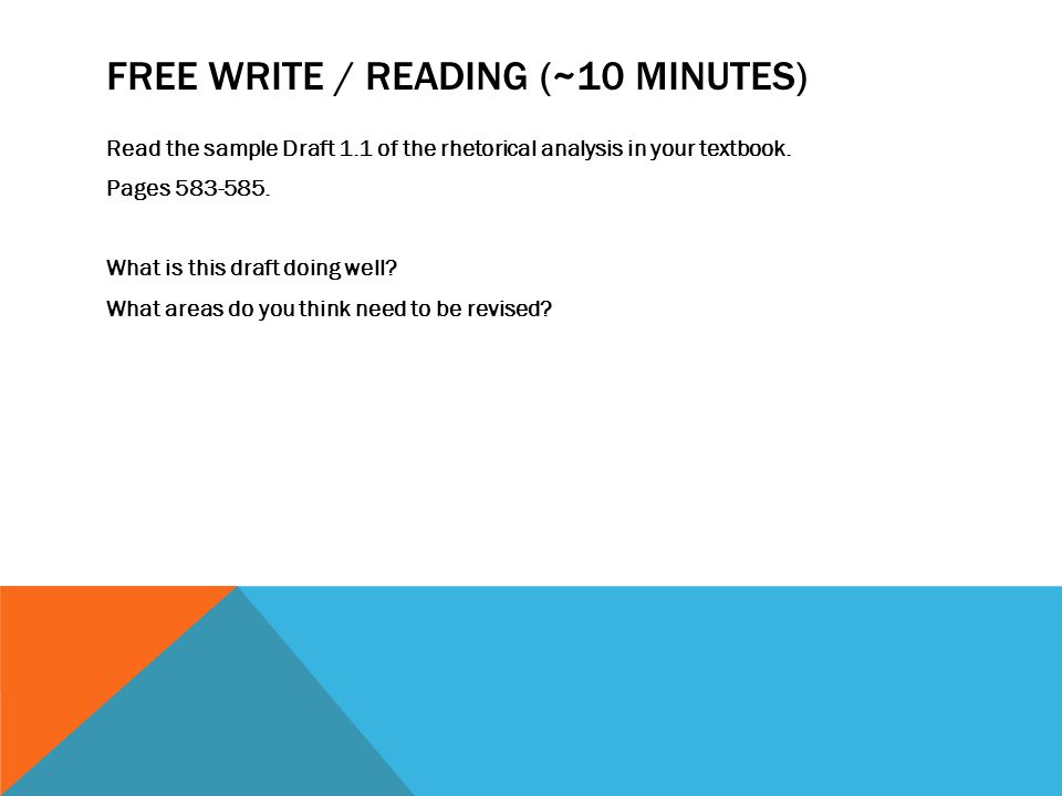 FREE WRITE / READING (~10 MINUTES) Read the sample Draft 1.1 of the rhetorical analysis in your textbook.