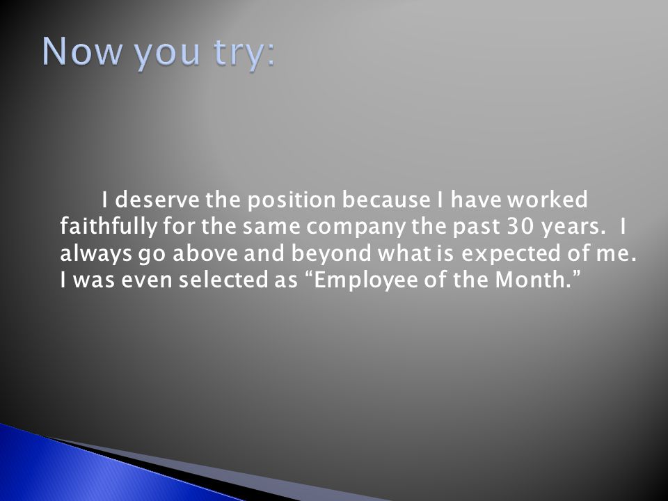 I deserve the position because I have worked faithfully for the same company the past 30 years.