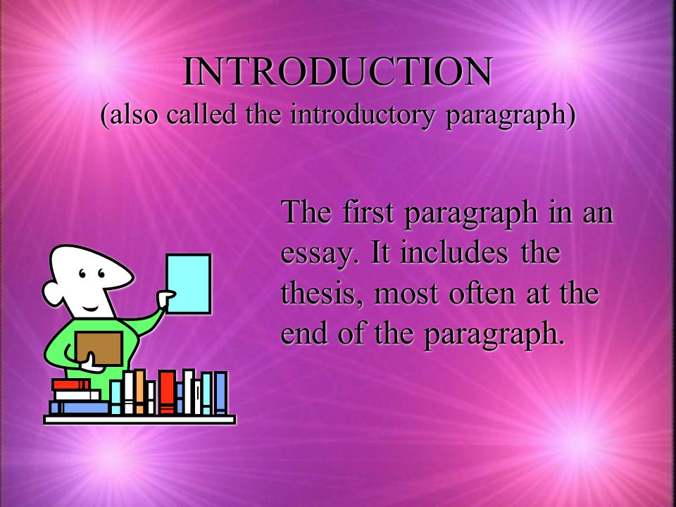 INTRODUCTION (also called the introductory paragraph) The first paragraph in an essay.