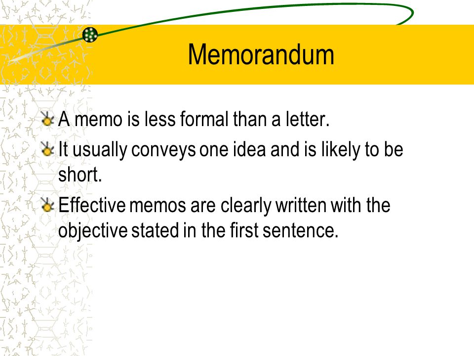 Advantages of Memos Memos are: Quick Inexpensive Convenient A Written Record
