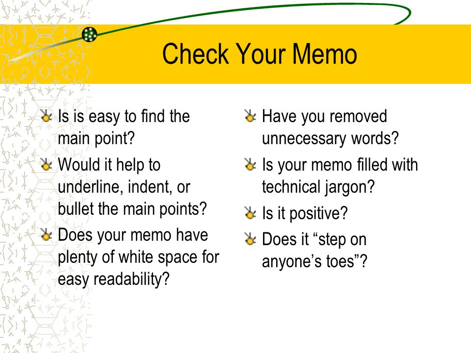 Questions You should be able to answer several questions regarding your memo: 1.Exactly why are you writing the memo.