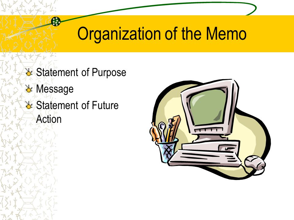 Memos A memo should be designed to get your message across quickly.