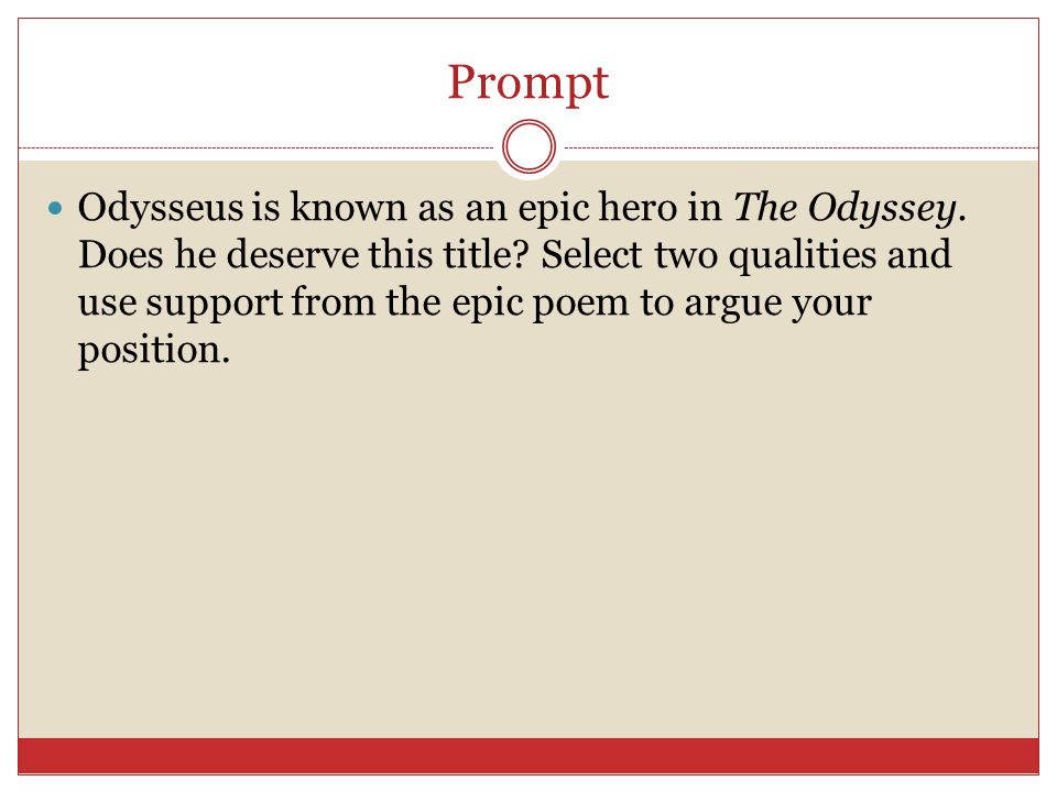 Prompt Odysseus is known as an epic hero in The Odyssey.