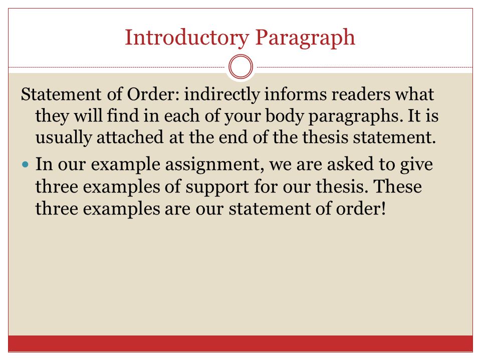 Introductory Paragraph Statement of Order: indirectly informs readers what they will find in each of your body paragraphs.