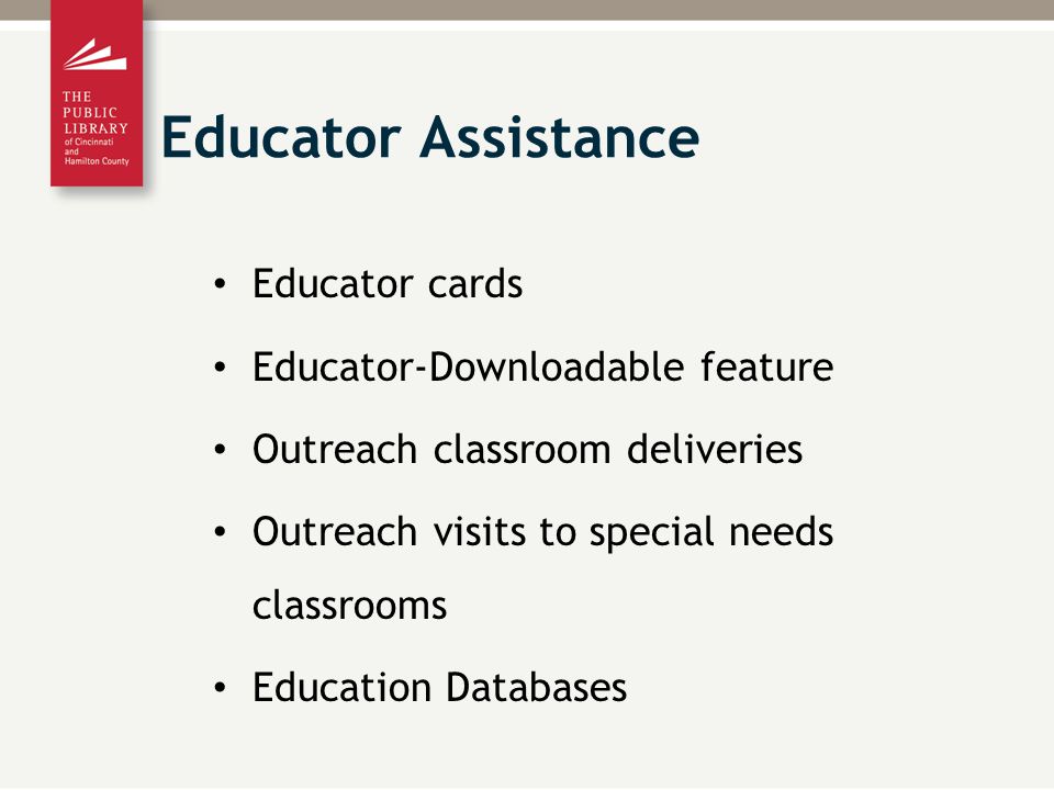 Educator cards Educator-Downloadable feature Outreach classroom deliveries Outreach visits to special needs classrooms Education Databases Educator Assistance