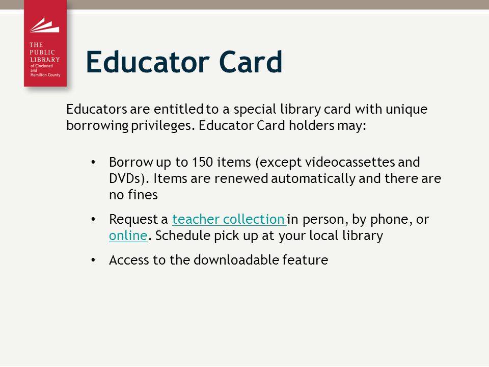 Educators are entitled to a special library card with unique borrowing privileges.