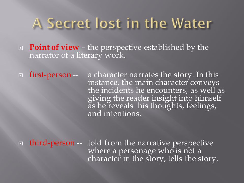  Point of view – the perspective established by the narrator of a literary work.