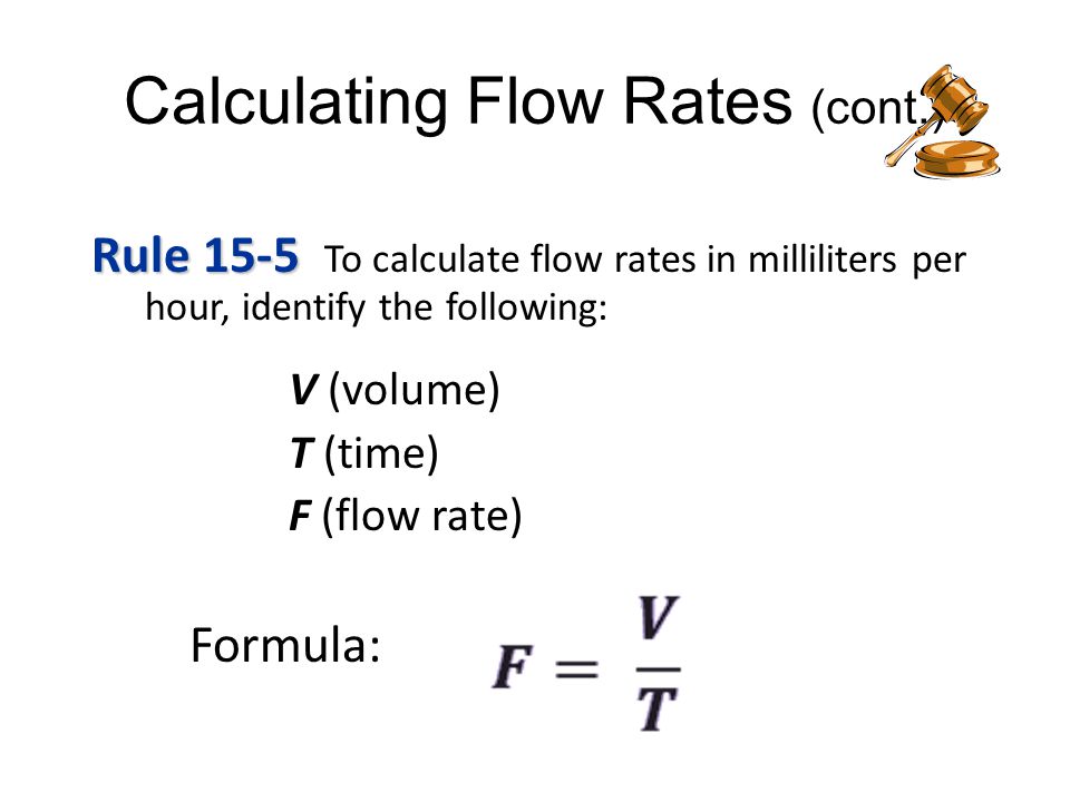 Calculating Flow Rates Flow rate – Calculated from amount of fluid to be  infused length of time for infusion – Expressed as milliliters per hour. -  ppt download