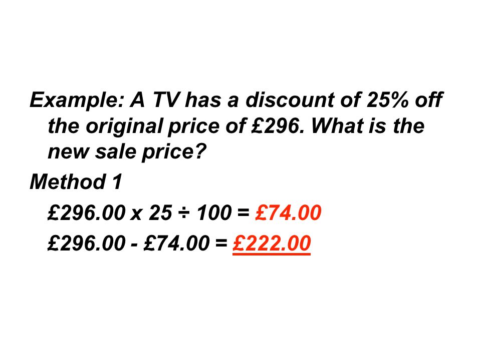 Example: A TV has a discount of 25% off the original price of £296.