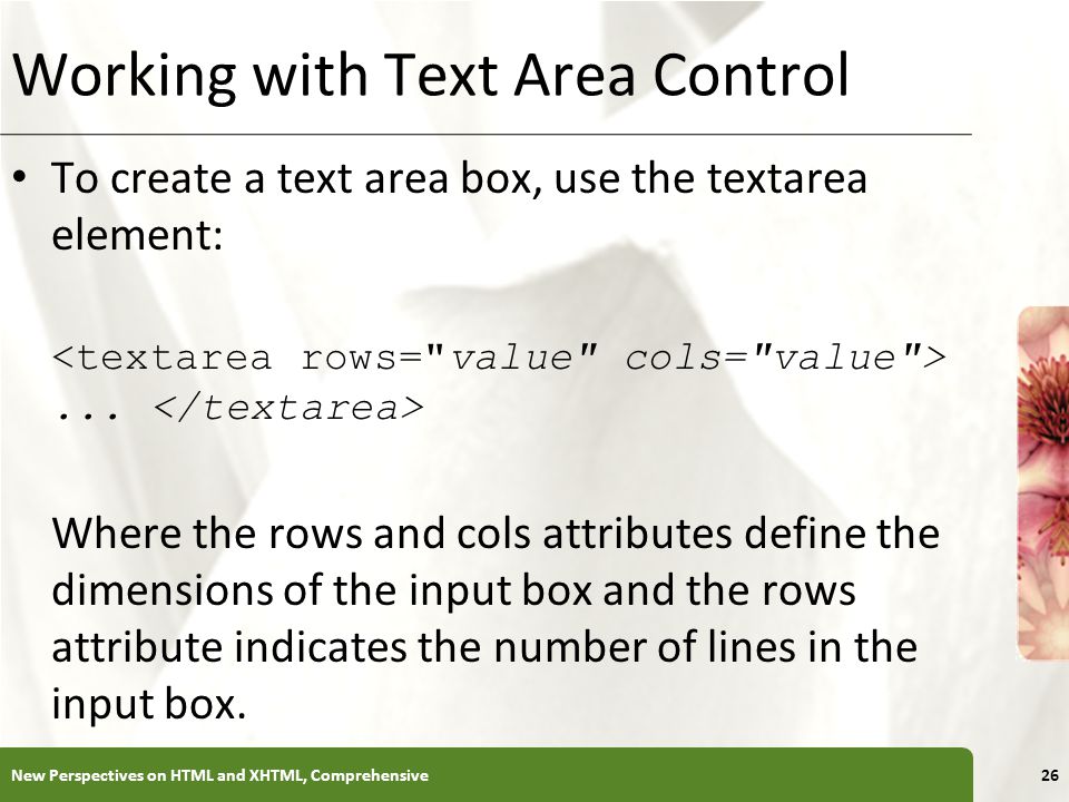 XP Working with Text Area Control To create a text area box, use the textarea element:...