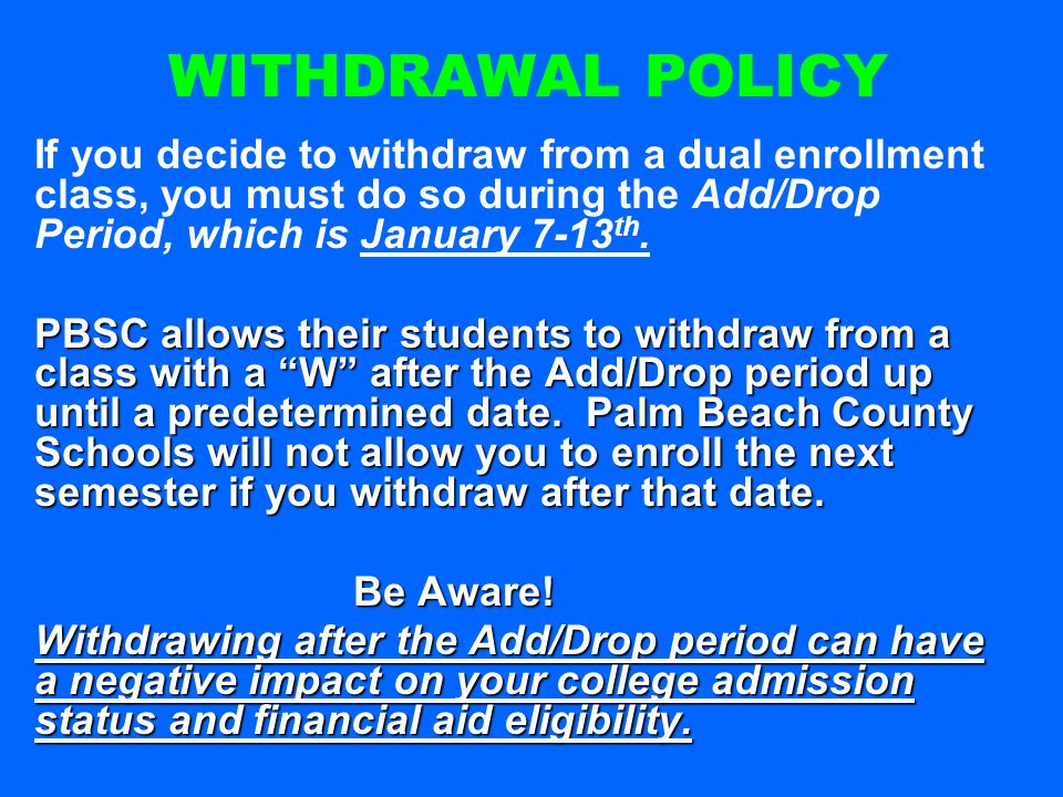 If you decide to withdraw from a dual enrollment class, you must do so during the Add/Drop Period, which is January 7-13 th.